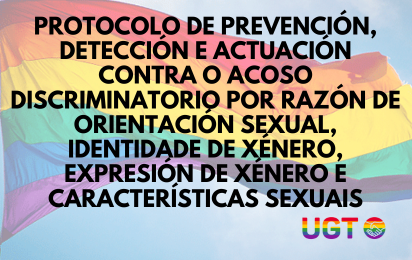 Protocolo de prevención, detección e actuación contra o acoso discriminatorio por razón de orientación sexual, identidade de xénero, expresión de xénero e características sexuais elaborado por UGT